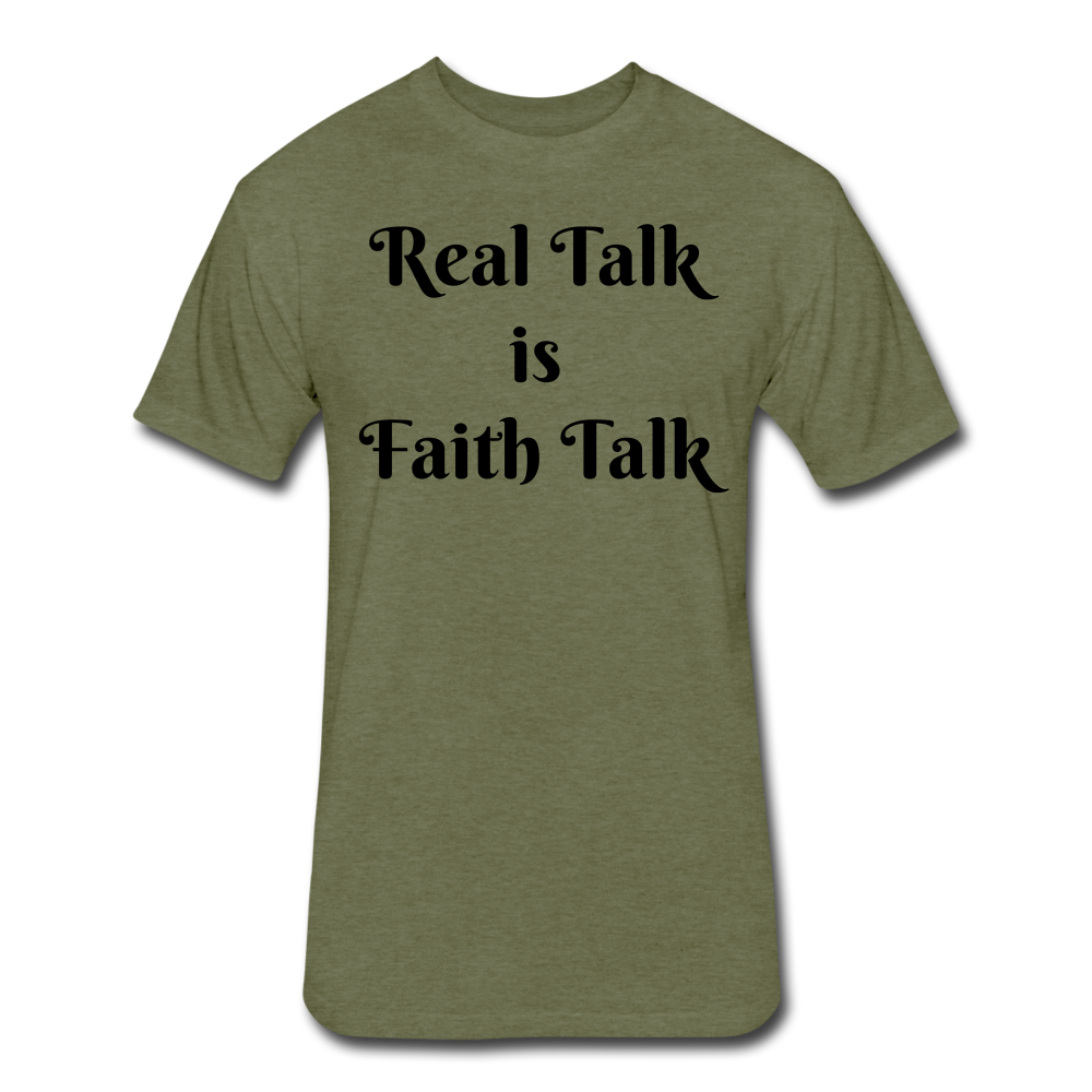 Real Talk is Faith Talk Black Lettering - heather military green